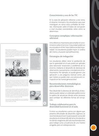 123
Conocimiento y uso de las TIC
En la tarea de aplicación referente a este tema,
el docente motivará a los estudiantes para que
investiguen, en varios sitios confiables de Inter-
net, información sobre el índice de corrupción
a nivel mundial, orientándoles sobre cómo se
determinan.
Conceptos complejos/ información
adicional
Una referencia importante para ampliar el cono-
cimiento sobre el termino ‘impunidad’ podrá ser
encontrada en el link: http://definicion.de/impu-
nidad/. Los estudiantes pueden hacer un análisis
del mismo y buscarán ejemplificaciones.
Estrategias de indagación
Los estudiantes deben tener la satisfacción de
que lo aprendido en el aula podrá ser aplicado
para solucionar situaciones o problemas de su
entorno, mediante el desarrollo de destrezas de
observación, razonamiento, criticidad ante el co-
nocimiento. Por ejemplo, se puede generar una
aplicación a una pregunta esencial como: ¿de
qué manera se puede crear una cultura anti co-
rrupción en las nuevas generaciones?
Recomendaciones metodológicas
para desarrollar destrezas
Para desarrollar la destreza de identificar, el estu-
diante puede realizar un ordenador gráfico como
la cadena de secuencias donde anote procesos
para combatir las diferentes formas de corrup-
ción.
Trabajo colaborativo para la
diversidad funcional en el aula
Si entre sus estudiantes cuenta con alguien que
presenta dificultades de desarrollo cognitivo, se
recomienda promover la participación activa del
estudiante en el desarrollo del tema, brindando a
los demás integrantes del aula recomendaciones
para trabajar junto a la persona de una manera
amigable, pero sin sobreprotección.
81
Efectos de la corrupción
La corrupción causa graves problemas a la democracia. La debilita
porque impide que se cumplan sus propósitos de igualdad y vida
digna para todas las personas, perjudica el crecimiento económi-
co de los países, provoca inestabilidad política, impide la aplica-
ción de la ley, aleja a los inversionistas, limita el desarrollo de las
empresas (Caiden, 1997).
Dados los beneficios que las personas obtienen por los actos
de corrupción, los procesos electorales se convierten en un ex-
celente negocio, en el que grandes sectores invierten una gran
cantidad de dinero para las campañas políticas o para comprar
votos, con la seguridad de que una vez en el poder, recuperarán
la inversión económica realizada y aún más. Los procesos elec-
torales se denigran.
Las prácticas de corrupción impiden que el dinero del Estado se
destine a atender las necesidades de la población, debilitando su
rol para atender las demandas de la población; encarecen los servi-
cios del Estado, aseguran la exclusión política de los sectores socia-
les pobres, mantienen la desigualdad social, abren más la distancia
entre pobres y ricos, favorecen redes de complicidad entre grupos
minoritarios, producen impunidad y evasión de sistemas de con-
trol, crean nuevos grupos de poder (Prats, 2008).
Al ser uno de los azotes más grandes que vive la humanidad, las
Naciones Unidas, en 2003, promulgó una convención para comba-
tir este problema (ONU, 2003).
 Ser autoridad implica una gran responsabilidad, que es servir al pueblo. Para un político corrupto,
el servicio es solo un discurso; su cargo es una oportunidad personal.
 Los actos de corrupción también ocurren
en la vida diaria de la sociedad.
Convención de las Naciones
Unidas contra la corrupción
La corrupción es una plaga
insidiosa que tiene un amplio
espectro de consecuencias
corrosivas para la sociedad.
Socava la democracia y el
Estado de derecho, da pie a
violaciones de derechos hu-
manos, distorsiona mercados,
menoscaba la calidad de vida,
permite el florecimiento de
la delincuencia organizada, el
terrorismo y otras amenazas a
la seguridad humana.
Convención. Prefacio. 2003. pag. III
Glosario
impunidad. Falta o esca-
pe de sanción ante un delito.
a
cb
Tomada
de:
Archivo
editorial
Tomada
de:
Archivo
editorial
 