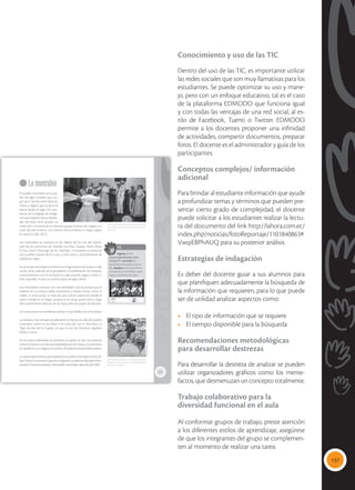 137
Conocimiento y uso de las TIC
Dentro del uso de las TIC, es importante utilizar
las redes sociales que son muy llamativas para los
estudiantes. Se puede optimizar su uso y mane-
jo, pero con un enfoque educativo, tal es el caso
de la plataforma EDMODO que funciona igual
y con todas las ventajas de una red social, al es-
tilo de Facebook, Tuenti o Twitter. EDMODO
permite a los docentes proponer una infinidad
de actividades, compartir documentos, preparar
foros. El docente es el administrador y guía de los
participantes.
Conceptos complejos/ información
adicional
Para brindar al estudiante información que ayude
a profundizar temas y términos que pueden pre-
sentar cierto grado de complejidad, el docente
puede solicitar a los estudiantes realizar la lectu-
ra del documento del link http://lahora.com.ec/
index.php/noticias/fotoReportaje/1101840863#.
VwqiEBPhAUQ para su posterior análisis.
Estrategias de indagación
Es deber del docente guiar a sus alumnos para
que planifiquen adecuadamente la búsqueda de
la información que requieren, para lo que puede
ser de utilidad analizar aspectos como:
•	 El tipo de información que se requiere
•	 El tiempo disponible para la búsqueda
Recomendaciones metodológicas
para desarrollar destrezas
Para desarrollar la destreza de analizar se pueden
utilizar organizadores gráficos como los mente-
factos, que desmenuzan un concepto totalmente.
Trabajo colaborativo para la
diversidad funcional en el aula
Al conformar grupos de trabajo, preste atención
a los diferentes estilos de aprendizaje, asegúrese
de que los integrantes del grupo se complemen-
ten al momento de realizar una tarea.
127
Lo montubio
El pueblo montubio es el pue-
blo del agro costeño que sur-
gió de la mezcla entre blancos,
indios y negros, que se da en el
litoral desde el siglo XVI, pro-
ducto de la llegada de indíge-
nas que huyeron de las hacien-
das serranas; otros grupos ya
vivían ahí. La mezcla de los diversos grupos étnicos dio origen a su
color de piel: morena, con matices hacia el blanco o negro, según
la mezcla (Calle, 2011).
Los montubios se asientan en las riberas de los ríos del subtró-
pico de las provincias de Manabí, Los Ríos, Guayas, Santa Elena,
El Oro, Santo Domingo de los Tsáchilas. Comparten su territorio
con pueblos nativos de la Costa y viven junto a asentamientos de
población negra.
Su principal actividad económica es la agricultura de banano, café,
cacao, arroz, además de la ganadería y la explotación de bosques,
conjuntamente con la artesanía en paja toquilla, tagua y otras fi-
bras naturales. A esto se suma la pesca de agua dulce.
Los montubios cuentan con una identidad cultural propia que se
expresa en su música, baile, vestimenta y fiestas únicas como el
rodeo. A nivel social, se trata de una cultura patriarcal, donde el
varón manda en el hogar, aunque es la mujer quien está a cargo
del sostenimiento afectivo de los hijos, pero sin poder de decisión.
Los montubios son excelentes jinetes y muy hábiles con el machete.
La literatura ha contado ampliamente la forma de vida del pueblo
montubio, como en las obras A la Costa de Luis A. Martínez, La
Tigra de José de la Cuadra, Los que se van de Demetrio Aguilera
Malta, y otros.
En la música sobresalen el amorfino, el pasillo, el vals. Sus poemas
evocan el amor o al odio acompañados por la música. Su idioma es
el castellano y su religión, la católica (Pueblomontubiodelecuador).
UnpersonajehistóricoquerepresentaalpueblomontubioesEloyAl-
faro. Fueron montubios quienes integraron su ejército, llamado Mon-
toneras. El reconocimiento del pueblo montubio data del año 2001.
 El rodeo montubio es una fiesta recreativa
tradicional, que expresa la identidad cultural
de todo un pueblo.
 Los montubios le cantan al amor o al odio.
La relación de pareja es el tema central de sus
canciones.
TIC
Ingresa al link:
www.mayaediciones.com/
2ciu/p127 y escucha los
amorfinos del pueblo montu-
bio. Analiza cómo es la forma
y fondo de un amorfino, creen
varios y recítenlos en clase.
Tomada
de:
Archivo
editorial
Tomada
de:
Archivo
editorial
 