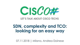SDN, complexity and TCO:
looking for an easy way
07.11.2018 | Milano, Andrea Dainese
 