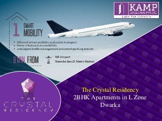 The Crystal Residency
2BHK Apartments in L Zone
Dwarka
 