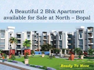 A Beautiful 2 Bhk Apartment
available for Sale at North – Bopal
Ready To Move
 