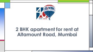 2 BHK apartment for rent at
Altamount Road, Mumbai

 