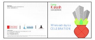 Ganga

Kalash

Site Address :
Sr/No 120, Kalas, Near RTO, Alandi Road, Pune
Contact : +919552523443 / 34

2 B H K A PA R T M E N T S

PREMIER PROPERTIES
Real Estate & Constructions

Contact Information:
San Mahu Complex, Ground Floor, Opposite Poona Club, 5 Bund Garden Road, Pune - 411001.
Tel.: +91 20 26124265/8 | Fax.: +91 20 2612 4220
Email. : sales@goelgangadevelopments.com
Website. : www.goelgangadevelopments.com
* This brochure is an imaginary concept & have no legal binding on us. All the amenities and the specifications are as per available and discretion of the developer. Nature and location of all the amenities and proposed
development shown in proposed master plan can be added, omitted or shifted as per the developer’s discretion.

Where each day is a
CELEBRATION

 