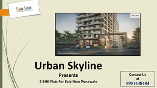 Urban Skyline
Presents
2 BHK Flats For Sale Near Punawale
Contact Us
at
8951438484
 