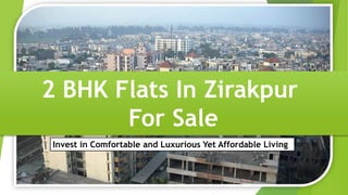 2 BHK Flats In Zirakpur
For Sale
Invest in Comfortable and Luxurious Yet Affordable Living
 