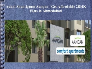 Adani Shantigram Aangan | Get Affordable 2BHK
Flats in Ahmedabad

 