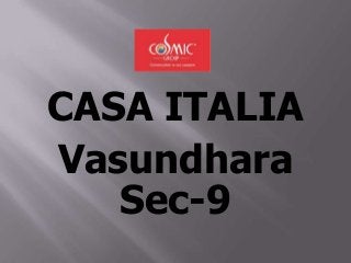 CASA ITALIA
Vasundhara
Sec-9

 