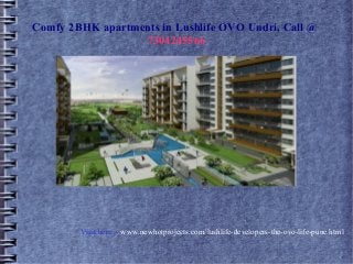 Comfy 2BHK apartments in Lushlife OVO Undri, Call @
7304245566

Visit here :- www.newhotprojects.com/lushlife-developers-the-ovo-life-pune.html

 