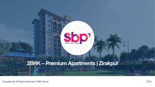 Copyright @ All Rights Reserved | SBP Group 2019
2BHK – Premium Apartments | Zirakpur
 