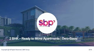 Copyright @ All Rights Reserved | SBP Group 2019
2 BHK – Ready to Move Apartments | Dera-Bassi
 