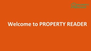 Welcome to PROPERTY READER
 