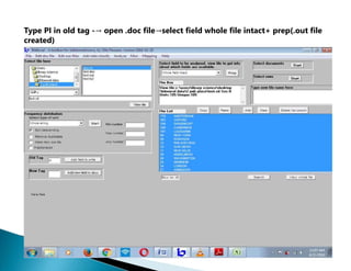 Type PI in old tag -→ open .doc file→select field whole file intact+ prep(.out file
created)
 
