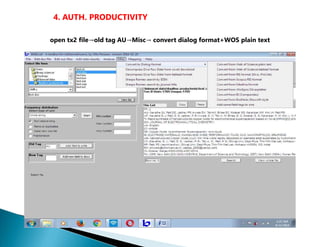 4. AUTH. PRODUCTIVITY
open tx2 file→old tag AU→Misc→ convert dialog format+WOS plain text
 