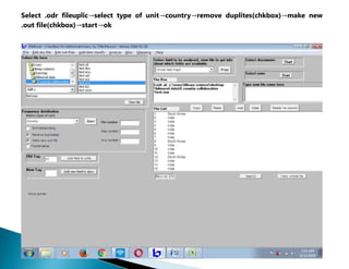 Select .odr fileuplic→select type of unit→country→remove duplites(chkbox)→make new
.out file(chkbox)→start→ok
 