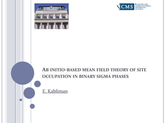 AB INITIO-BASED MEAN FIELD THEORY OF SITE
OCCUPATION IN BINARY SIGMA PHASES
E. Kabliman
 