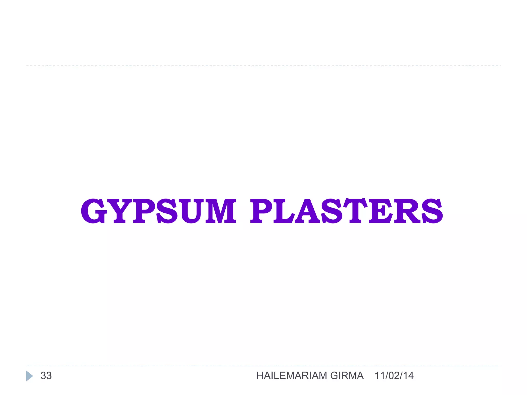 GYPSUM PLASTERS 
33 HAILEMARIAM GIRMA 11/02/14 
 