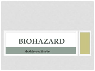 BIOHAZARD
Mr:Mahmoud ibrahim