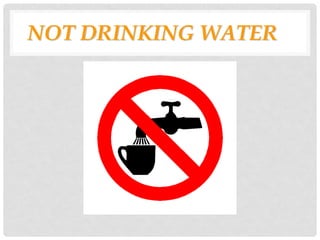 NOT DRINKING WATER