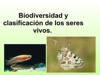 Biodiversidad y clasificación de los seres vivos.   