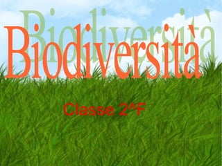 Classe 2^F   Biodiversità 