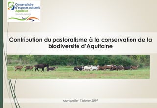 Contribution du pastoralisme à la conservation de la
biodiversité d’Aquitaine
1
Montpellier- 7 février 2019
 