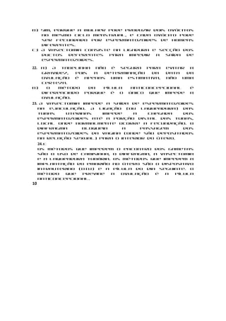 b) Sim, porque a mulher pode produzir dois ovócitos
   no mesmo ciclo menstrual, e cada ovócito pode
   ser fecundado por espermatozoides de homens
   diferentes.
c) A vasectomia consiste na ligadura e secção dos
   ductos   deferentes  para  impedir  a  saída  de
   espermatozoides.

22.a)  A  tabelinha   não  é  segura  para   evitar  a
   gravidez,  pois   a   determinação   da   data   da
   ovulação   é  apenas    uma  estimativa,  não  uma
   certeza.
b)   O   método    da   pílula   anticoncepcional    é
   diferenciado  porque    é o  único  que  impede   a
   ovulação.
23. A vasectomia impede a saída de espermatozoides
   na ejaculação. A ligação (ou laqueadura) das
   tubas    uterinas   impede    a    chegada   dos
   espermatozoides até a porção distal das tubas,
   local onde normalmente ocorre a fecundação. O
   diafragma     bloqueia     a     passagem    dos
   espermatozoides da vagina (onde são depositados
   na relação sexual) para o interior do útero.
      24. c
      Os métodos que impedem o encontro dos gametas
      são o uso de camisinha, o diafragma, a vasectomia
      e a laqueadura tubária. Os métodos que impedem a
      implantação do embrião no útero são o dispositivo
      intrauterino (DIU) e a pílula do dia seguinte. O
      método   que  previne  a  ovulação   é  a  pílula
      anticoncepcional.
10
 