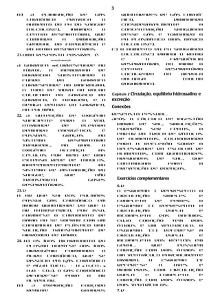 3
b)      A   eliminação    de    gás          quantidades de gás carbô-
       carbônico     provoca      o          nico,             diminuindo
       aumento do pH do sangue               consideravelmente          a
       (alcalose),    inibindo    o          concentração      sanguínea
       centro respiratório, que              desse gás e tornando o
       comanda     a     diminuição          pH plasmático mais básico
       gradual da frequência e               (alcalose).
       do ritmo respiratórios.            c) O aumento do pH sanguíneo
21. Uma resposta possível é:                 (alcalose) diminui o ritmo
               Inspiração Expiração          e       a       frequência
A      garrafa petcorresponde ao             respiratória,  ao   inibir o
      tórax;  a    membrana    de            centro        respiratório
      borracha    substituindo  o            localizado    na     medula
      fundo       da     garrafa             oblonga               (bulbo
      corresponde ao diafragma;              raquidiano).
      o tubo de vidro na rolha
      colocada    no gargalo   da         Capítulo 2 Circulação, equilíbrio hidrossalino e
      garrafa, à traqueia, e a            excreção
      bexiga dentro da garrafa,
                                          Conexões
      ao pulmão.
22.     A  obtenção   de  oxigênio        Resposta pessoal.
      suficiente  para    o   voo,        Após o cálculo de ingestão
      atividade    de     elevada           diária de  sal, simulações
      demanda    energética,     é          poderão    ser   feitas,   a
      possível     graças      ao           partir da troca de rótulos
      sistema         respiratório          de alimentos, colaborando
      traqueal,   no     qual    o          para a reflexão sobre a
      oxigênio    alcança      as           necessidade da escolha de
      células por meio de uma               alimentos, com quantidades
      extensa rede de túbulos,              adequadas    de   sal,   que
      independentemente        do           contribuam      para       a
      sistema de distribuição do            prevenção de doenças.
      sangue,        que      não
      transporta            gases             Exercícios complementares
      respiratórios.                          6. d
23. d                                         O esquema I representa a
O ar que sai dos pulmões                      circulação        simples       e
    possui  gás   carbônico em                completa      de     peixes.    O
    maior quantidade do que o                 esquema II representa a
    ar atmosférico; por isso,                 circulação         dupla        e
    forma-se o carbonato de                   incompleta      dos     anfíbios,
    bário ao se soprar com um                 cujo     coração     tem     dois
    canudinho de plástico uma                 átrios e um ventrículo. O
    solução transparente de                   esquema     III   refere-se     à
    hidróxido de bário.                       circulação         dupla        e
24. a) Os íons bicarbonato do                 incompleta dos répteis em
     plasma unem-se aos íons                  geral,       que       possuem
     hidrogênio    formando    o              coração com dois átrios e
     ácido  carbônico,   que  se              um ventrículo parcialmente
     dissocia em gás carbônico                dividido.   O    esquema      IV
     e água (HCO3¯ + H w H2CO3 w      +       refere-se       a     aves      e
     H2O + CO2). O gás carbônico              mamíferos, com circulação
     difunde-se     para   o  ar              dupla      e    completa        e
     alveolar.                                coração com dois átrios e
b)     A   expiração     forçada              dois ventrículos.
     remove              grandes              7. d
 