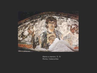 Maria e menino, S. IV Roma, Catacumba 