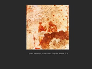 Maria e menino, Catacumba Priscilla, Roma, S. II 