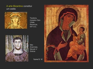 Ícone S. VI A arte Bizantina  constitui um estilo São Anannias, Século V  Grécia Teodora, mosaico San Vitale, Ravenna, 547 d.C. 