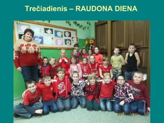 Trečiadienis – RAUDONA DIENA
 