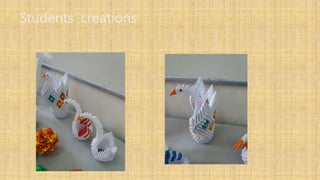 Students’ creations
 