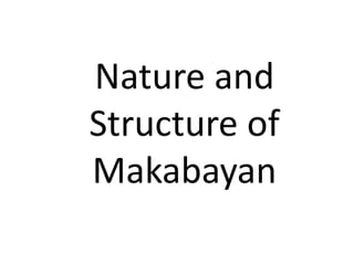 Nature and
Structure of
Makabayan
 