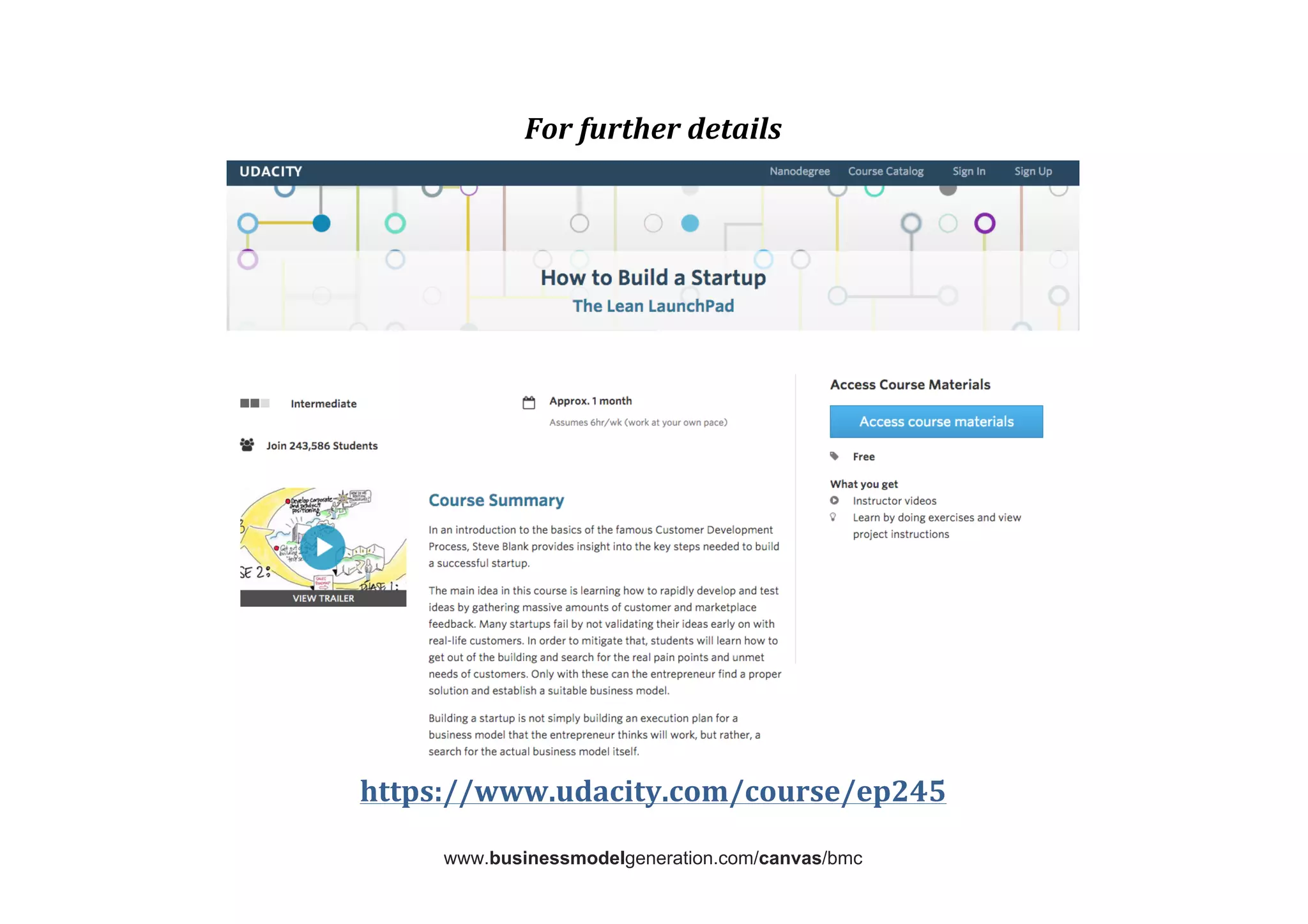 www.businessmodelgeneration.com/canvas/bmc	
  
	
  
	
  
	
  
For	
  further	
  details	
  
	
  
	
  
https://www.udacity.com/course/ep245	
  
	
  
 