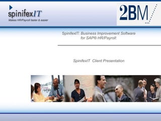 SpinifexIT: Business Improvement Software for SAP® HR/Payroll:  SpinifexIT  Client Presentation 
