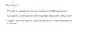 Objectives
• Provide an overview of the complexities of ASM governance.
• Strengthen understanding of mining decentralizat...