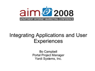 Integrating Applications and User Experiences Bo Campbell Portal Project Manager Yardi Systems, Inc. 