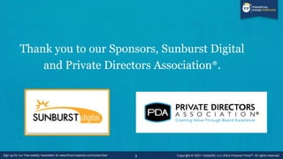 3
Thank you to our Sponsors, Sunburst Digital
and Private Directors Association®.
 
