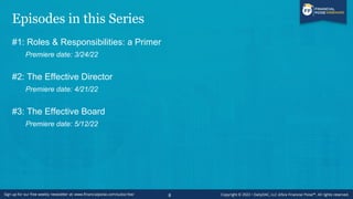 Episodes in this Series
#1: Roles & Responsibilities: a Primer
Premiere date: 3/24/22
#2: The Effective Director
Premiere date: 4/21/22
#3: The Effective Board
Premiere date: 5/12/22
8
 