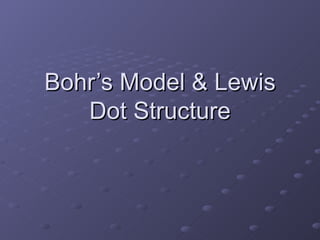 Bohr’s Model & Lewis Dot Structure 