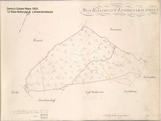 12
Derby’s Estate Maps 1824,
12 West Ballyryan & Lisheenamalause
 