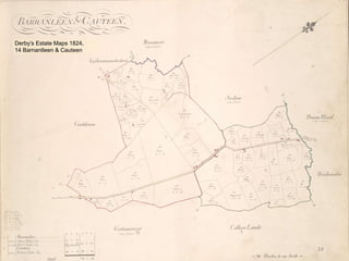 14
Derby’s Estate Maps 1824,
14 Barnanlleen & Cauteen
 