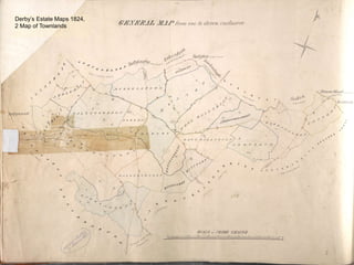 2
Derby’s Estate Maps 1824,
2 Map of Townlands
 