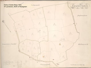 25
Derby’s Estate Maps 1824,
24 Lyonstown, North of Rosegreen
 