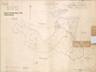 4
Derby’s Estate Maps 1824,
4 Barronstown
 