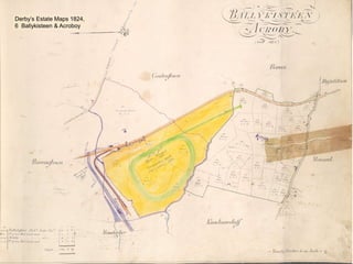 6
Derby’s Estate Maps 1824,
6 Ballykisteen & Acroboy
 