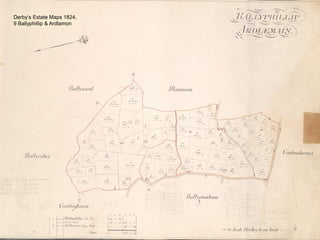 9
Derby’s Estate Maps 1824,
9 Ballyphillip & Ardlamon
 