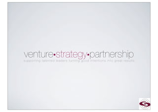 venture•strategy•partnership
supporting talented leaders turning good intentions into great results
 