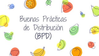 Buenas Prácticas
de Distribución
(BPD)
 