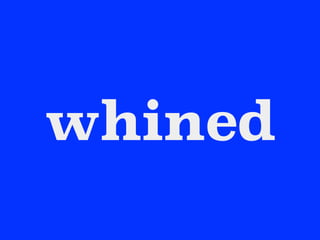whined